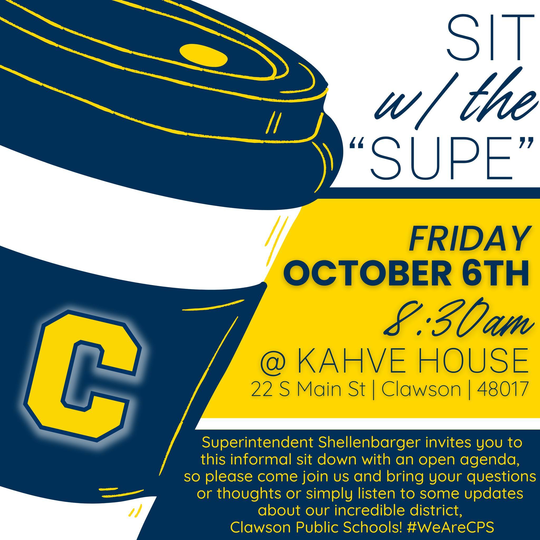 Sit with the Supe on Friday, October 6th at 8:30am at Kahve House 22 South Main Street, Clawson, MI 48017; Superintendent Shellenbarger invites you to this informal sit down with an open agenda, so please come join us and bring your questions or thoughts or simply listen to some updates about our incredible district. Clawson Public Schools #WeAreCPS 