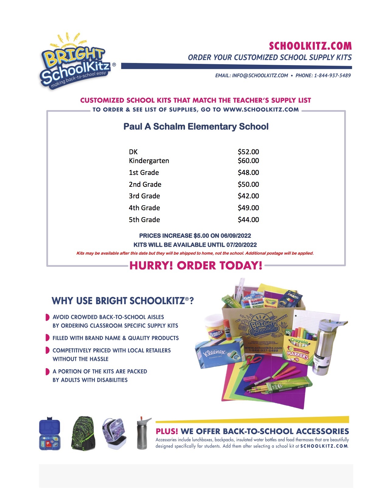 Bright School Kitz - Order Your Customized School Supply Kits. Email: info@schoolkitz.com Phone 1-844-937-5489. Customized School Kits that match the teacher's supply list. To order and see list of supplies, go to www.schoolkitz.com. Paul A Schalm Elementary School. DK Kindergarten 1st Grade 2nd Grade 3rd Grade 4th Grade 5th Grade $52.00 $60.00 $48.00 $50.00 $42.00 $49.00 $44.00 PRICES INCREASE $5.00 ON 06/09/2022 KITS WILL BE AVAILABLE UNTIL 07/20/2022